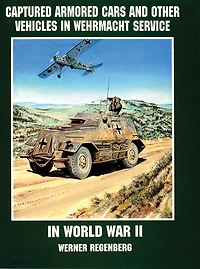 Captured Armored Cars and Vehicles in Wehrmacht Service in World War II