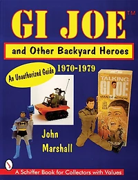 GI JoeT and Other Backyard Heroes 1970-1979: An Unauthorized Guide
