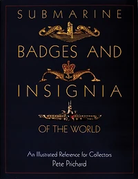 Submarine Badges and Insignia of the World: An Illustrated Reference for Collectors