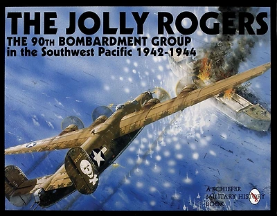 The Jolly Rogers: The 90th Bombardment Group in the Southwest Pacific 1942-1944