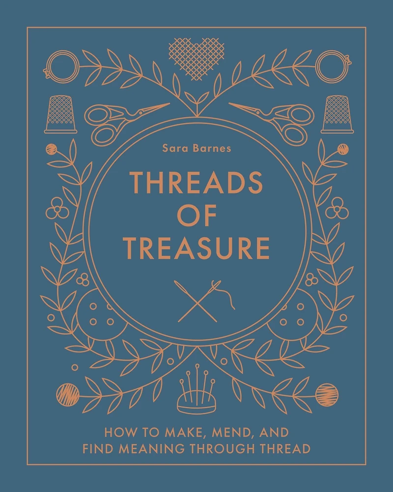 Threads of Treasure: How to Make, Mend, and Find Meaning through Thread