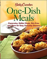 Betty Crocker One-Dish Meals: Casseroles, Skillet Meals, Stir-Fries and More for Easy, Everyday Dinners
