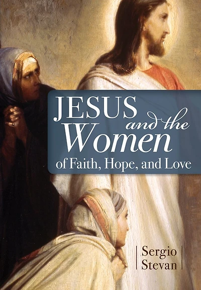 Jesus and the Women of Faith, Hope, Love
