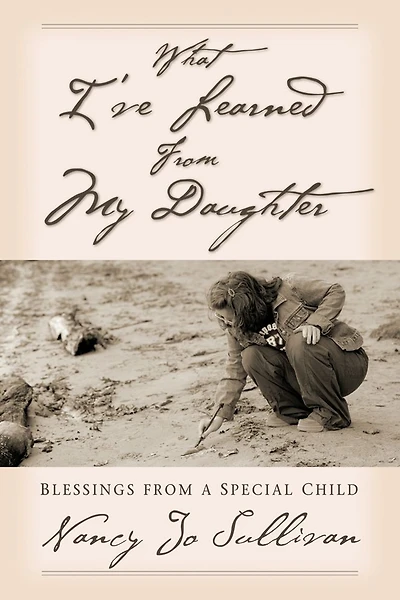 What I've Learned From My Daughter: Blessings from a Special Child