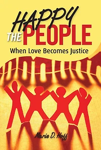Happy the People: When Love Becomes Just: When Love Becomes Justice