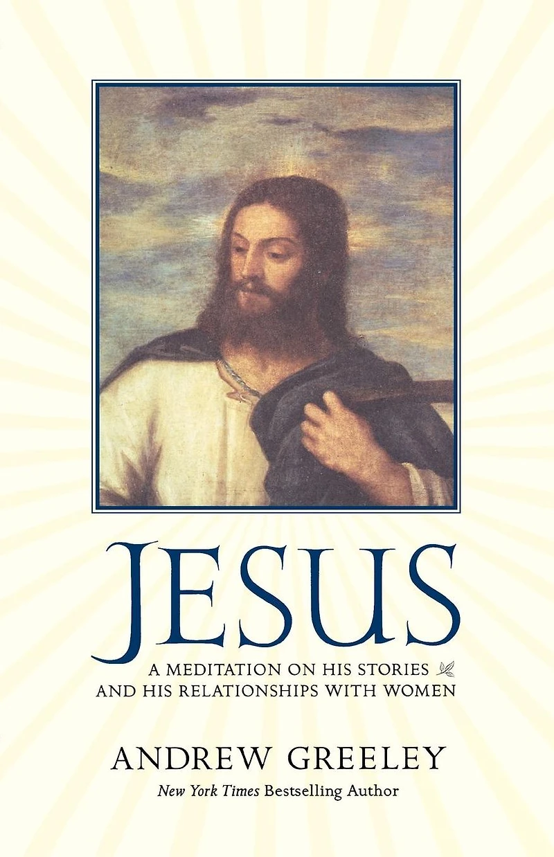 Jesus: A Meditation on His Stories and Relationships with Women