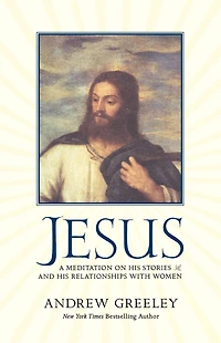 Jesus: A Meditation on His Stories and Relationships with Women