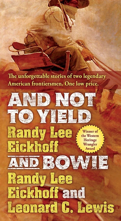 and Not to Yield Bowie: A Novel of the Life Times Wild Bill Hickok
