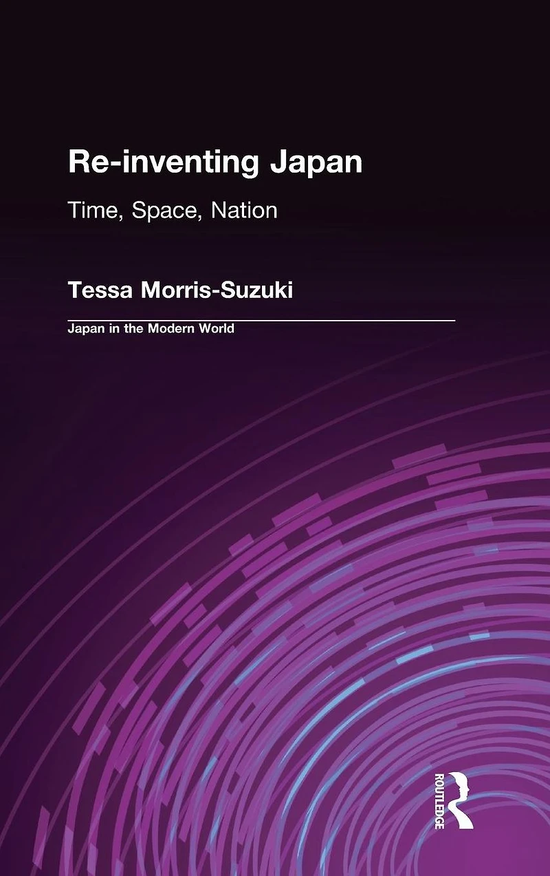 Re-inventing Japan: Nation, Culture, Identity