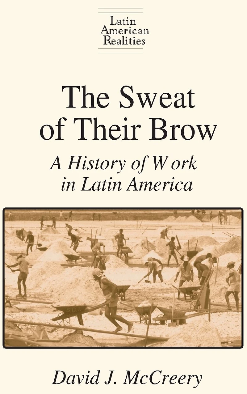 The Sweat of Their Brow: A History Work Latin America: America