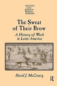The Sweat of Their Brow: A History Work Latin America: America