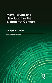 Maya Revolt and Revolution the Eighteenth Century