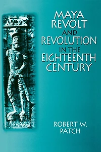 Maya Revolt and Revolution the Eighteenth Century