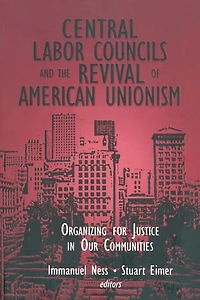 Central Labor Councils and the Revival of American Unionism:: Organizing for Justice Our Communities