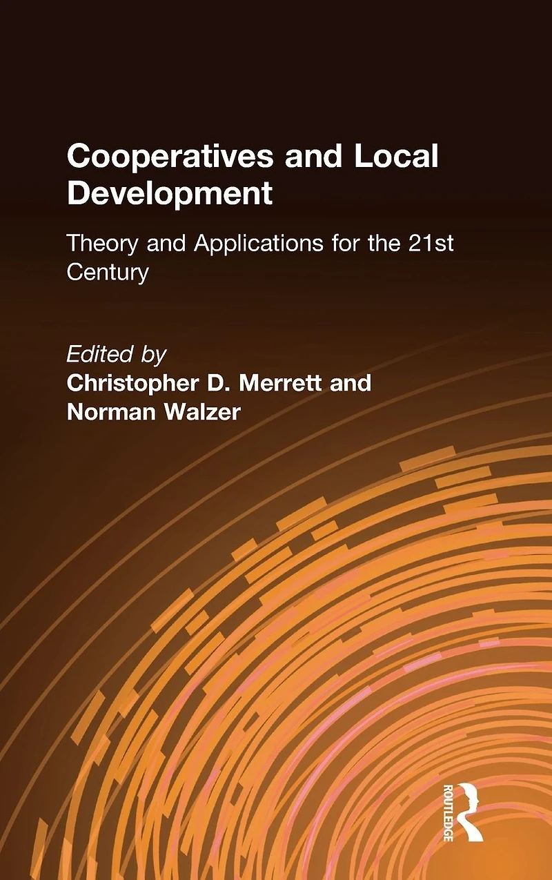 Cooperatives and Local Development: Theory Applications for the 21st Century