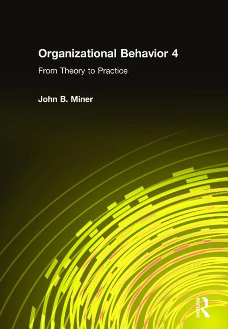 Organizational Behavior 4: From Theory to Practice