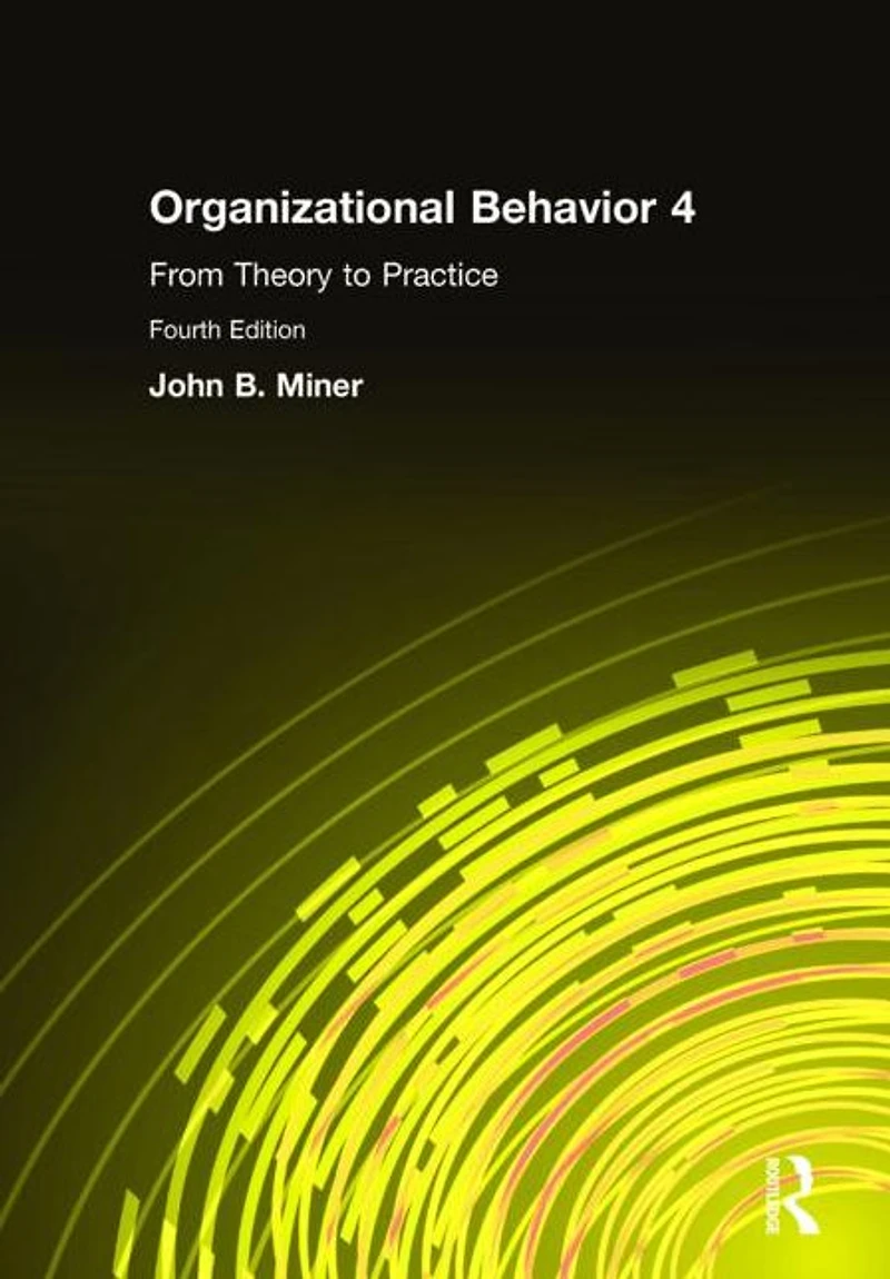 Organizational Behavior 4: From Theory to Practice