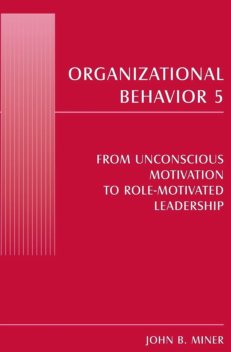 Organizational Behavior 5: From Unconscious Motivation to Role-motivated Leadership