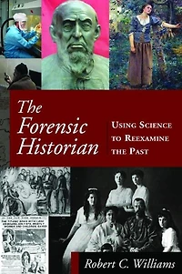 the Forensic Historian: Using Science to Reexamine Past