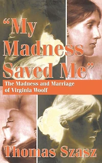 My Madness Saved Me: The and Marriage of Virginia Woolf
