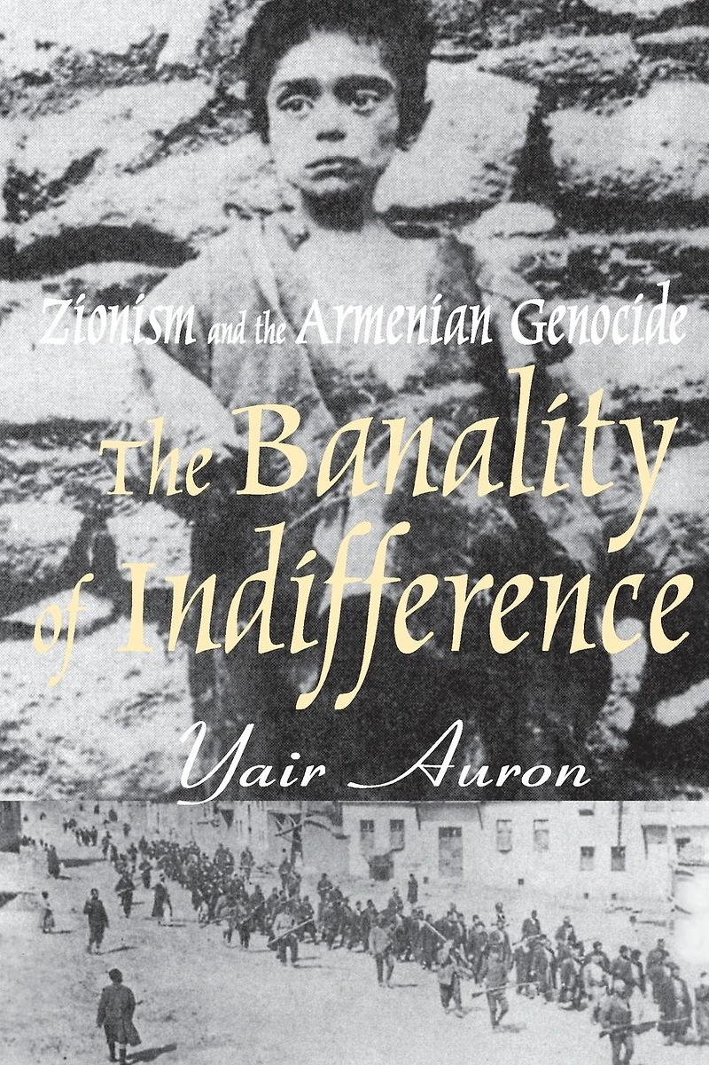 the Banality of Indifference: Zionism and Armenian Genocide