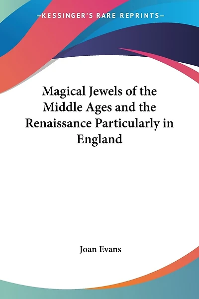 Magical Jewels of the Middle Ages and the Renaissance Particularly in England