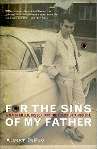 For the Sins of My Father: a Mafia Killer, His Son, and Legacy Mob Life