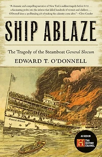 Ship Ablaze: the Tragedy of Steamboat General Slocum
