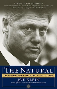 Natural: The Misunderstood Presidency of Bill Clinton