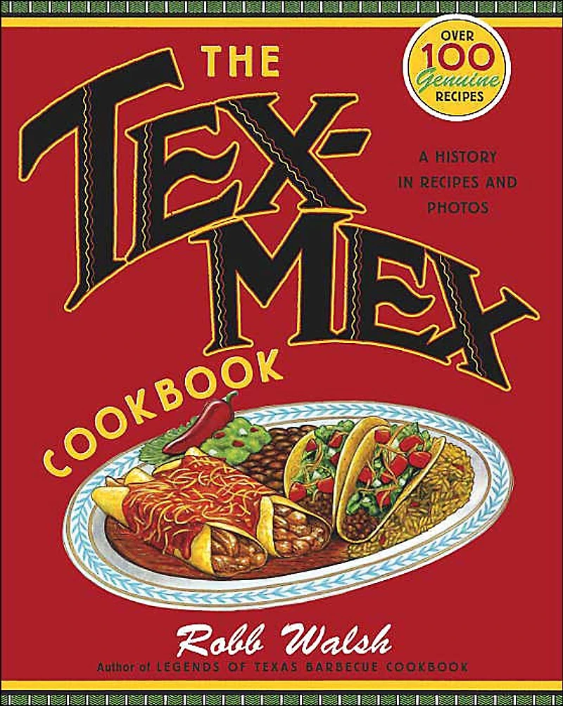 The Tex-Mex Cookbook: A History Recipes and Photos