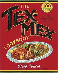 The Tex-Mex Cookbook: A History Recipes and Photos