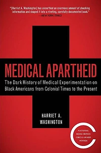Medical Apartheid: the Dark History of Experimentation on Black Americans from Colonial Times to Present