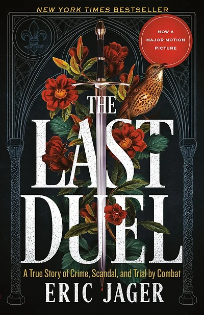 Last Duel: A True Story of Crime, Scandal, and Trial by Combat in Medieval France
