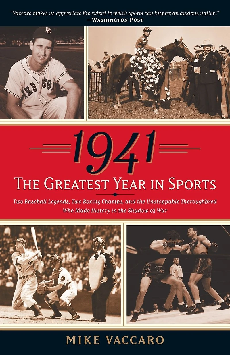 1941 -- the Greatest Year Sports: Two Baseball Legends, Boxing Champs, and Unstoppable Thoroughbred Who Made History Shadow of War