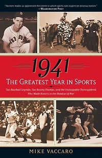 1941 -- the Greatest Year Sports: Two Baseball Legends, Boxing Champs, and Unstoppable Thoroughbred Who Made History Shadow of War