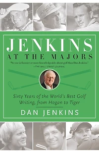 Jenkins at the Majors: Sixty Years of World's Best Golf Writing, from Hogan to Tiger