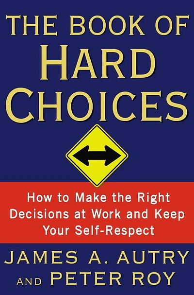 Book of Hard Choices: Making the Right Decisions at Work and Keep Your Self-Respect