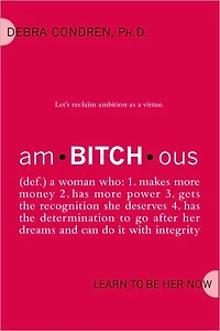 Am-Bitch-Ous: Learn to Be Her Now