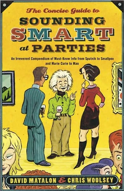 Concise Guide to Sounding Smart at Parties: An Irreverent Compendium of Must-Know Info from Sputnik Smallpox and Marie Curie Mao