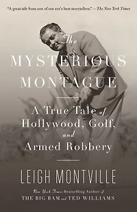 Mysterious Montague: A True Tale of Hollywood, Golf, and Armed Robbery