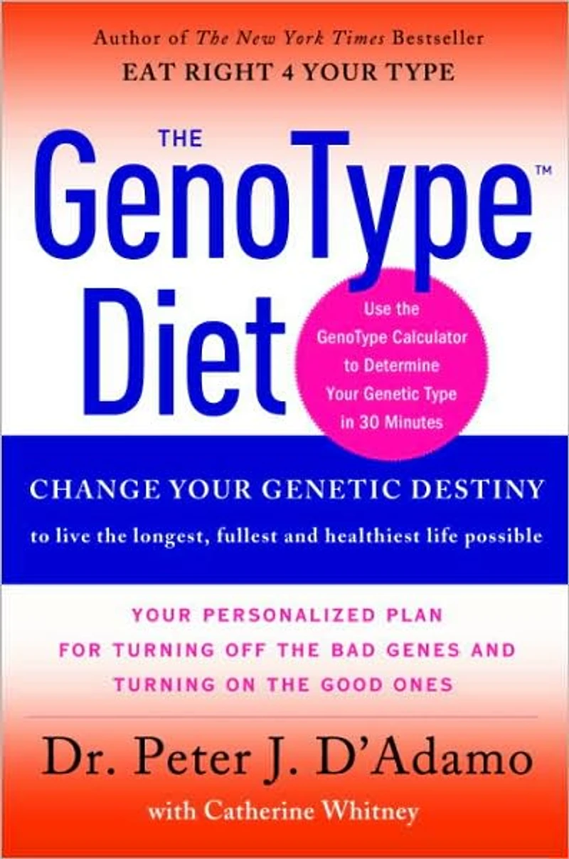 the GenoType Diet: Change Your Genetic Destiny to Live Longest, Fullest and Healthiest Life Possible