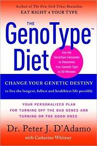 the GenoType Diet: Change Your Genetic Destiny to Live Longest, Fullest and Healthiest Life Possible