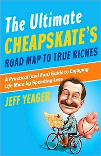 The Ultimate Cheapskate's Road Map to True Riches: A Practical (and Fun) Guide Enjoying Life More by Spending Less