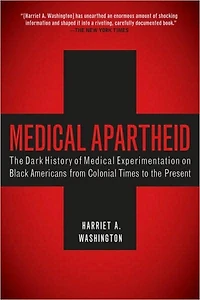 Medical Apartheid: the Dark History of Experimentation on Black Americans from Colonial Times to Present
