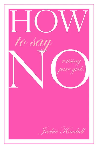How to Say No: Raising Pure Girls