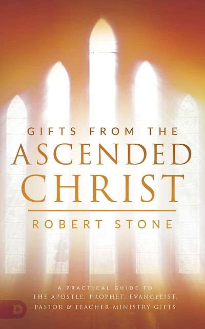 Gifts from the Ascended Christ: Restoring the Place of the 5-Fold Ministry