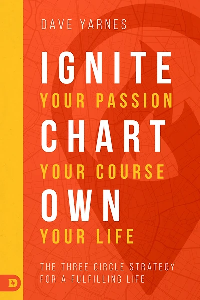 Ignite Your Passion, Chart Course, Own Life: The Three Circle Strategy for a Fulfilling Life