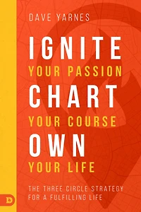Ignite Your Passion, Chart Course, Own Life: The Three Circle Strategy for a Fulfilling Life