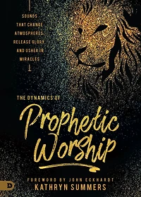 The Dynamics of Prophetic Worship: Sounds that Change Atmospheres, Release Glory, and Usher Miracles