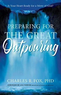 Preparing For The Great Outpouring: Is Your Heart Ready For A Move Of God?